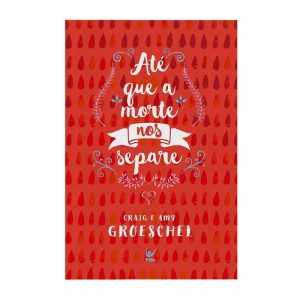 Até que a morte nos separe - EDITORA VIDA