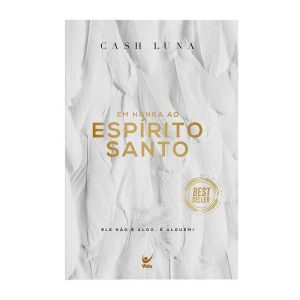 Em honra ao Espírito Santo: ele não é algo, é algu - EDITORA VIDA