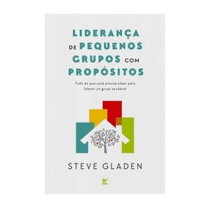 Liderança de pequenos grupos com propósitos - EDITORA VIDA