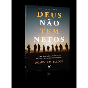 Deus não tem netos: a oração traz o avivamento e o - EDITORA VIDA