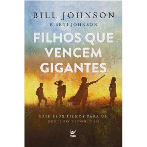 Filhos que vencem gigantes: crie seus filhos para  - EDITORA VIDA