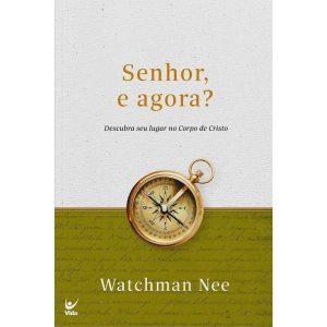 Senhor, e agora?: descubra seu lugar no corpo de C - EDITORA VIDA