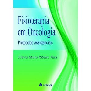 FISIOTERAPIA EM ONCOLOGIA PROTOCOLOS ASSISTÊNCIAS - EDITORA ATHENEU