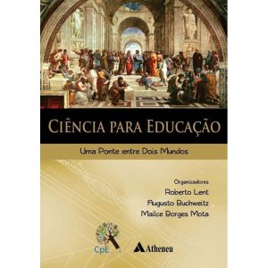 CIÊNCIA PARA EDUCAÇÃO - UMA PONTE ENTRE DOIS MUNDO - EDITORA ATHENEU