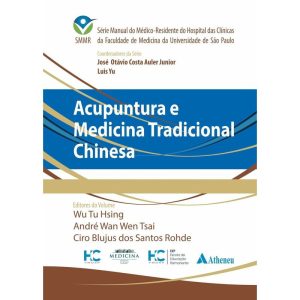 ACUPUNTURA E MEDICINA TRADICIONAL CHINESA - EDITORA ATHENEU