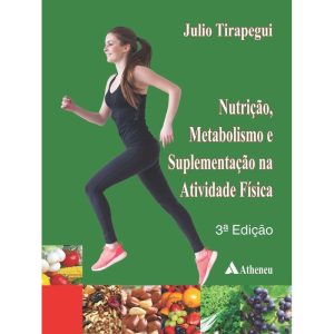 NUTRIÇÃO, METABOLISMO E SUPLEMENTAÇÃO NA ATIVIDADE - EDITORA ATHENEU