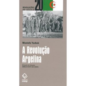 A REVOLUÇÃO ARGELINA - EDITORA UNESP