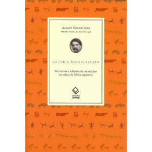ENTRE A ÁGUA E A SELVA: NARRATIVAS E REFLEXÕES DE  - EDITORA UNESP