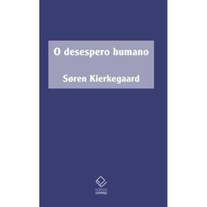 O DESESPERO HUMANO: DOENÇA ATÉ A MORTE - EDITORA UNESP
