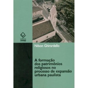 A FORMAÇÃO DOS PATRIMÔNIOS RELIGIOSOS NO PROCESSO  - EDITORA UNESP