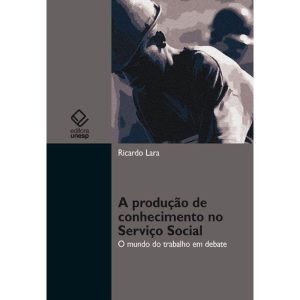 A PRODUÇÃO DE CONHECIMENTO NO SERVIÇO SOCIAL: O MU - EDITORA UNESP