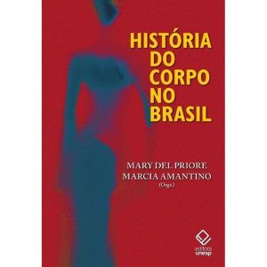 HISTÓRIA DO CORPO NO BRASIL - EDITORA UNESP