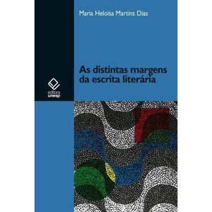 AS DISTINTAS MARGENS DA ESCRITA LITERÁRIA - EDITORA UNESP