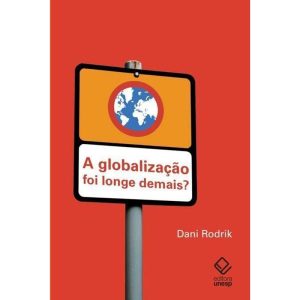 A GLOBALIZAÇÃO FOI LONGE DEMAIS? - EDITORA UNESP