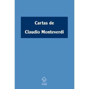 CARTAS DE CLAUDIO MONTEVERDI: (1601-1643) - EDITORA UNESP