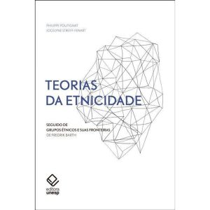 TEORIAS DA ETNICIDADE - 2ª EDIÇÃO: SEGUIDO DE "GRU - EDITORA UNESP