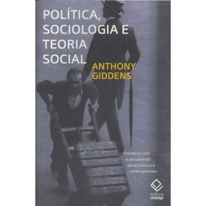 POLÍTICA, SOCIOLOGIA E TEORIA SOCIAL - 2ª EDIÇÃO:  - EDITORA UNESP