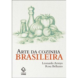 ARTE DA COZINHA BRASILEIRA - EDITORA UNESP