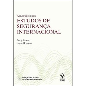 A EVOLUÇÃO DOS ESTUDOS DE SEGURANÇA INTERNACIONAL - EDITORA UNESP