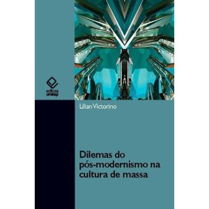 DILEMAS DO PÓS-MODERNISMO NA CULTURA DE MASSA - EDITORA UNESP