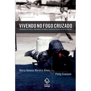VIVENDO NO FOGO CRUZADO: MORADORES DE FAVELA, TRAF - EDITORA UNESP