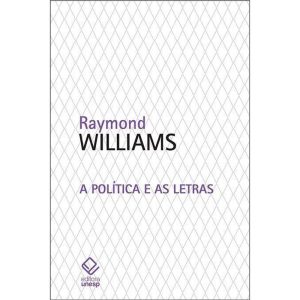 A POLÍTICA E AS LETRAS: ENTREVISTAS DA NEW LEFT RE - EDITORA UNESP