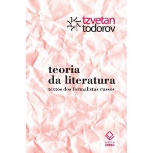 TEORIA DA LITERATURA: TEXTOS DOS FORMALISTAS RUSSO - EDITORA UNESP