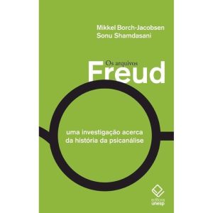 OS ARQUIVOS FREUD: UMA INVESTIGAÇÃO ACERCA DA HIST - EDITORA UNESP
