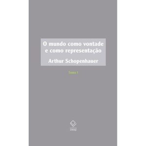 O MUNDO COMO VONTADE E COMO REPRESENTAÇÃO - TOMO I - EDITORA UNESP