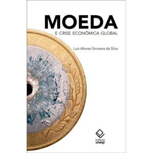 MOEDA E CRISE ECONÔMICA GLOBAL - EDITORA UNESP