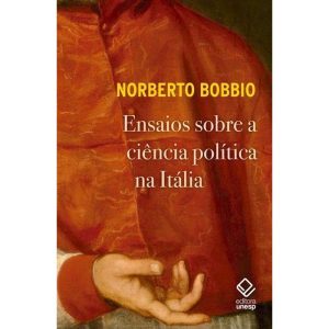 ENSAIOS SOBRE A CIÊNCIA POLÍTICA NA ITÁLIA - EDITORA UNESP