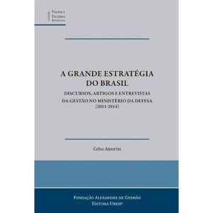 A GRANDE ESTRATÉGIA DO BRASIL: DISCURSOS, ARTIGOS  - EDITORA UNESP