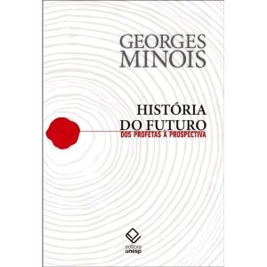 HISTÓRIA DO FUTURO: DOS PROFETAS À PROSPECTIVA - EDITORA UNESP