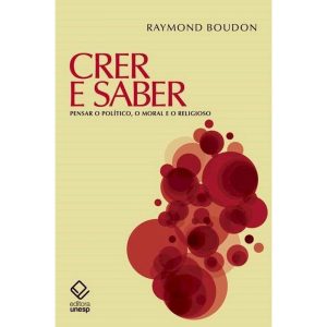 CRER E SABER: PENSAR O POLÍTICO, O MORAL E O RELIG - EDITORA UNESP