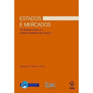 ESTADOS E MERCADOS: OS ESTADOS UNIDOS E O SISTEMA  - EDITORA UNESP