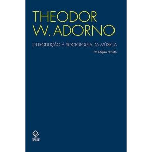INTRODUÇÃO À SOCIOLOGIA DA MÚSICA - 2ª EDIÇÃO: DOZ - EDITORA UNESP