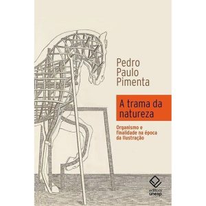 A TRAMA DA NATUREZA: ORGANISMO E FINALIDADE NA ÉPO - EDITORA UNESP