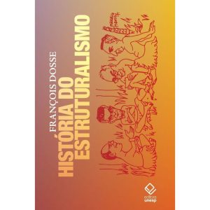 HISTÓRIA DO ESTRUTURALISMO - VOLUMES 1 E 2 - EDITORA UNESP