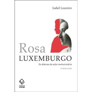 ROSA LUXEMBURGO - 3ª EDIÇÃO: OS DILEMAS DA AÇÃO RE - EDITORA UNESP