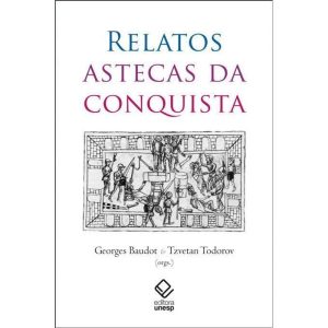 RELATOS ASTECAS DA CONQUISTA - EDITORA UNESP