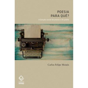 POESIA, PARA QUÊ?: A FUNÇÃO SOCIAL DA POESIA E DO  - EDITORA UNESP