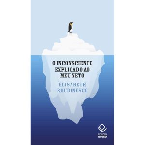 O INCONSCIENTE EXPLICADO AO MEU NETO - EDITORA UNESP