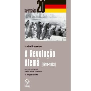 A REVOLUÇÃO ALEMÃ - 2ª EDIÇÃO: 1918-1923 - EDITORA UNESP