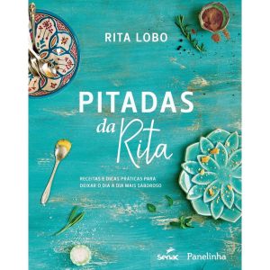PITADAS DA RITA: RECEITAS E DICAS PRÁTICAS PARA DE - SENAC SÃO PAULO