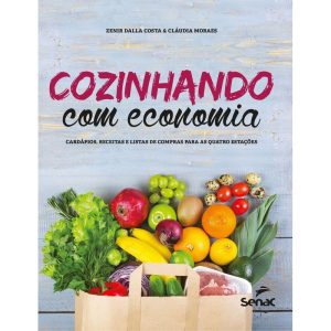 COZINHANDO COM ECONOMIA: CARDÁPIOS, RECEITAS E LIS - SENAC SÃO PAULO