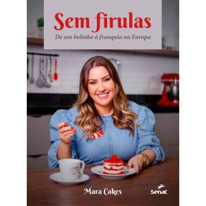 SEM FIRULAS: DE UM BOLINHO À FRANQUIA NA EUROPA - SENAC SÃO PAULO
