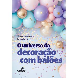 O UNIVERSO DA DECORAÇÃO COM BALÕES - SENAC SÃO PAULO