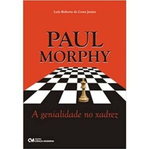 PAUL MORPHY - A GENIALIDADE NO XADREZ - 1 - CIENCIA MODERNA