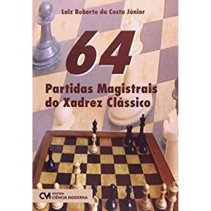 64 PARTIDAS MAGISTRAIS DO XADREZ CLASSICO - 1 - CIENCIA MODERNA