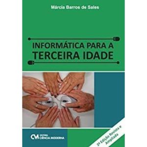 INFORMATICA PARA A TERCEIRA IDADE - 2 - CIENCIA MODERNA